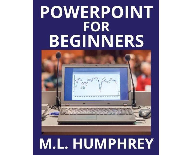 PowerPoint for Beginners - (PowerPoint Essentials) by  M L Humphrey (Paperback)