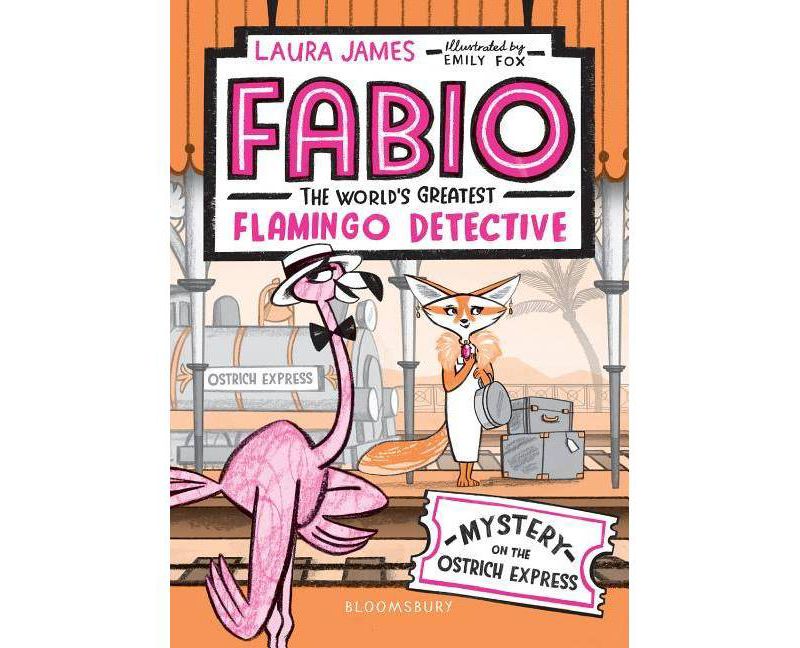 Fabio the World's Greatest Flamingo Detective: Mystery on the Ostrich Express - by  Laura James (Paperback)