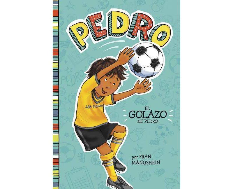 El Golazo de Pedro (Pedro En Espanol) - by Fran Manushkin (Paperback)