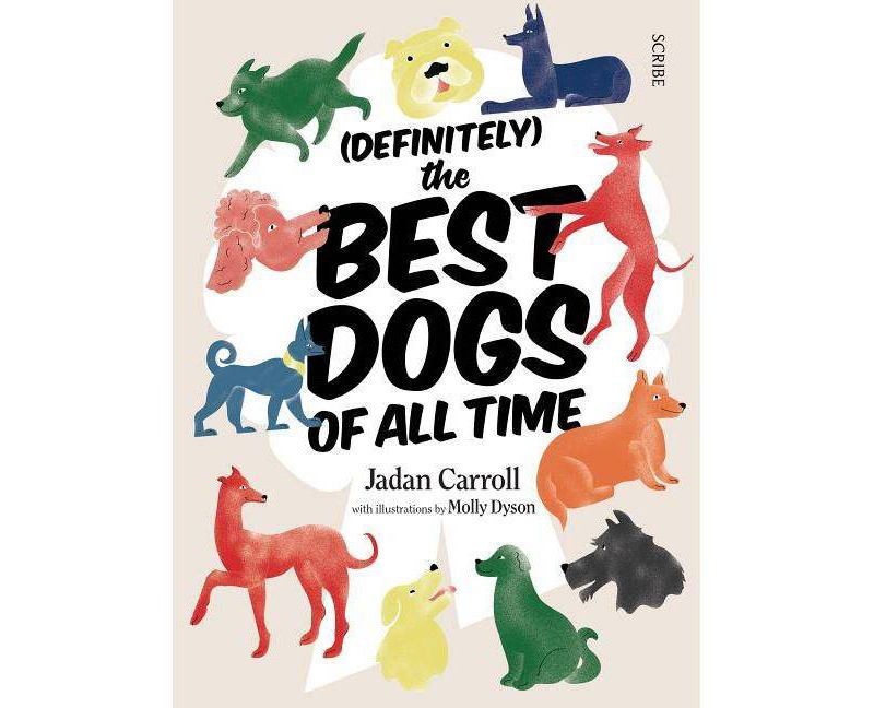 Definitely the Best Dogs of All Time -  by Jadan Carroll (Hardcover)