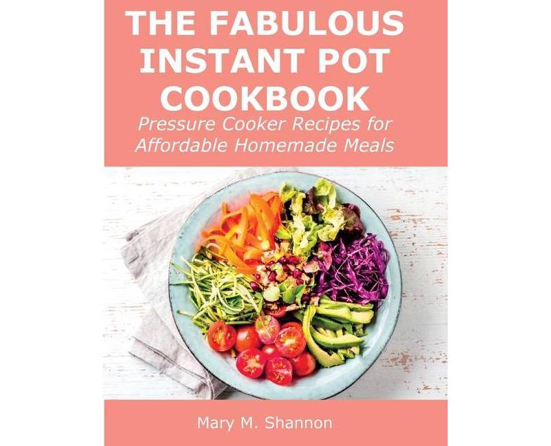 The Fabulous Instant Pot Cookbook - by  Mary M Shannon (Paperback)