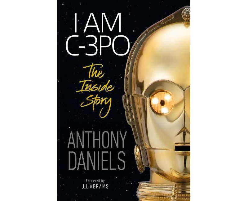 I Am C-3PO - by Anthony Daniels (Hardcover)