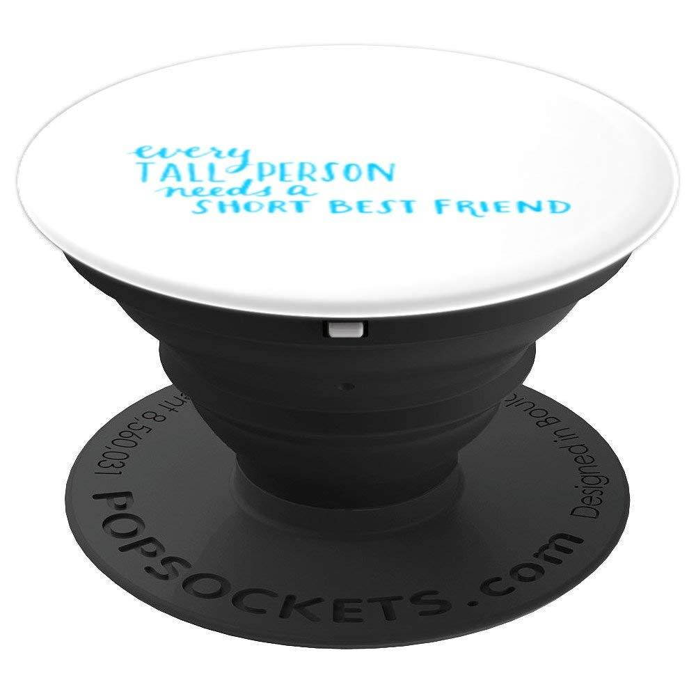 Every Tall Person Needs A Short Best Friend - White PopSockets Grip and Stand for Phones and Tablets