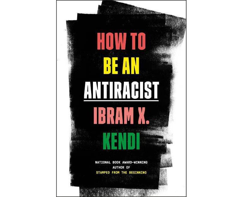 How to Be an Antiracist - by Ibram X Kendi (Hardcover)