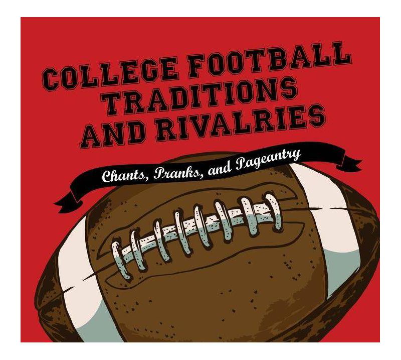 College Football Traditions and Rivalries - by Morrow Gift (Hardcover)