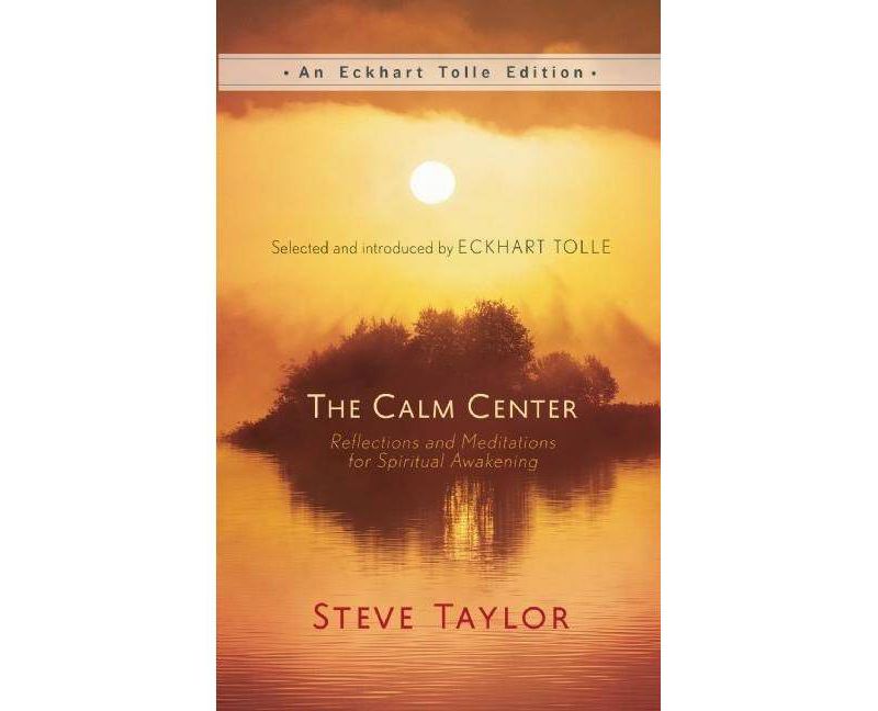 The Calm Center - (Eckhart Tolle Edition) by  Steve Taylor (Hardcover)