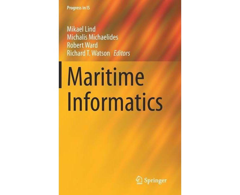 Maritime Informatics - (Progress in Is) by  Mikael Lind & Michalis Michaelides & Robert Ward & Richard T Watson (Hardcover)