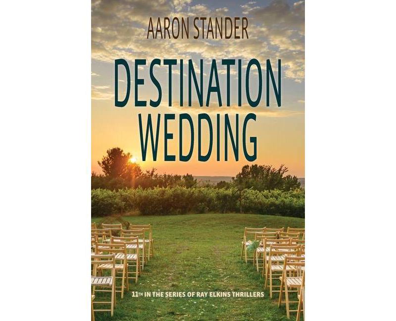 Destination Wedding - (Ray Elkins Thriller) by  Aaron Stander (Paperback)