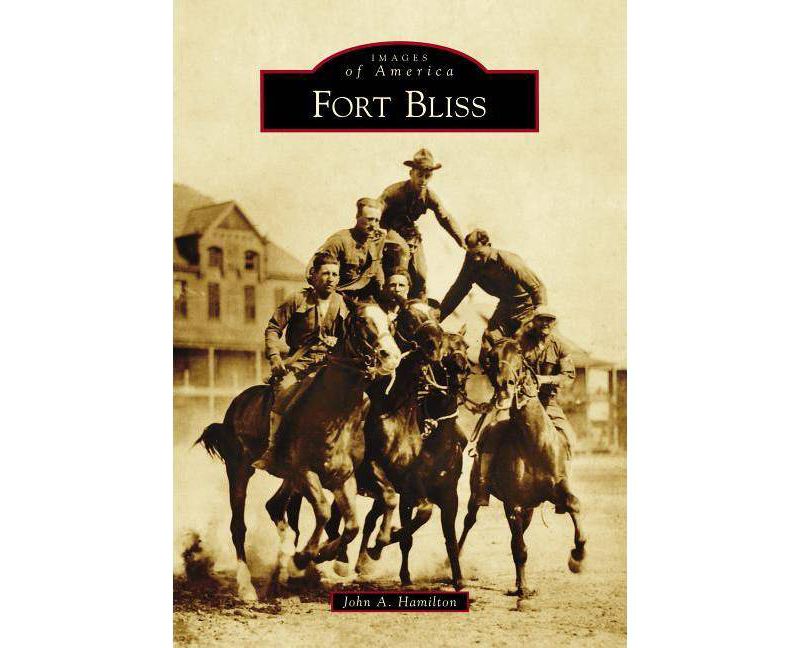 Fort Bliss - (Images of America) by  John a Hamilton (Paperback)