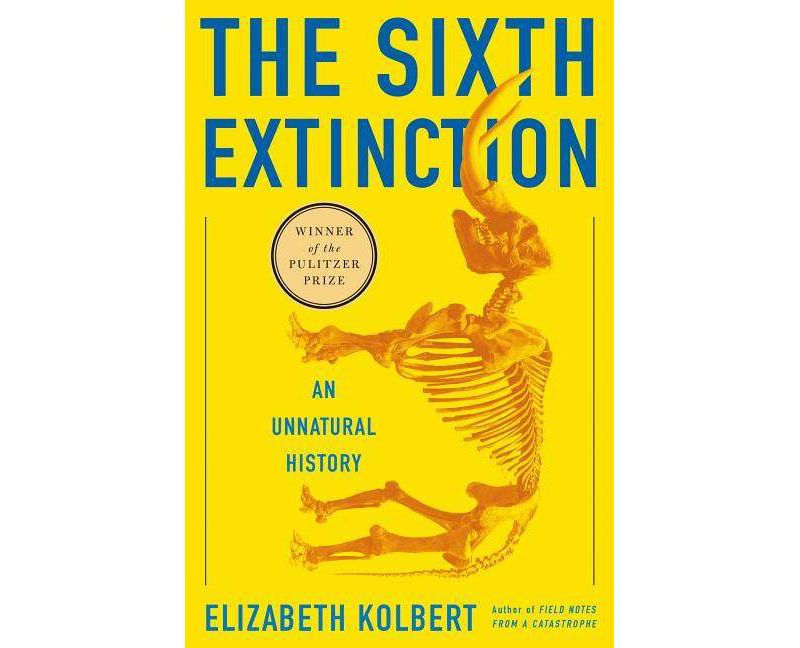 The Sixth Extinction - by  Elizabeth Kolbert (Hardcover)