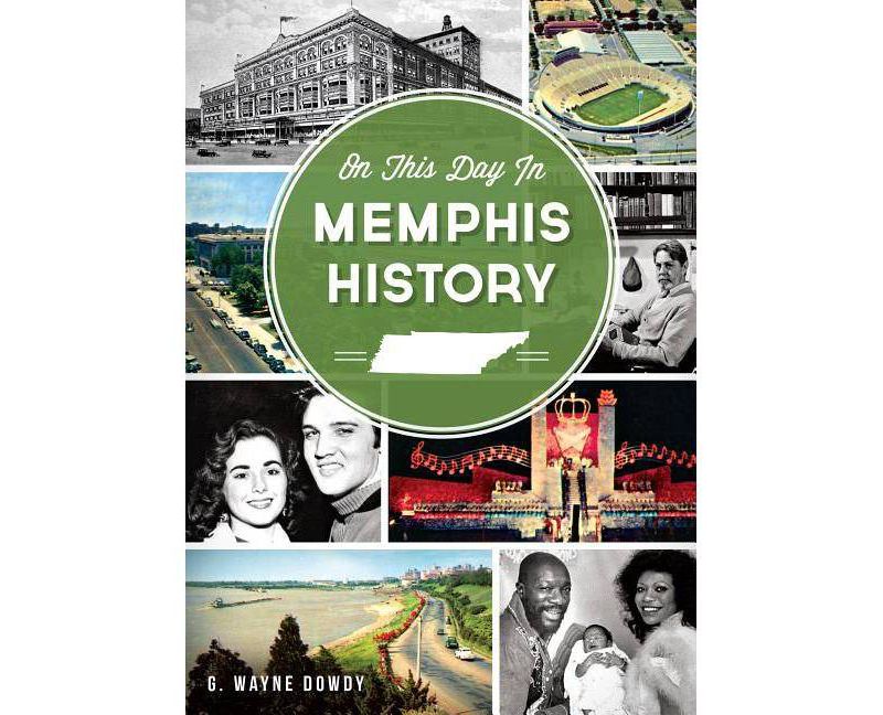 On This Day in Memphis History - by G Wayne Dowdy (Paperback)