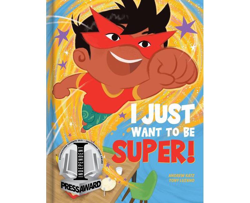 I Just Want to Be Super! - by  Andrew Katz (Hardcover)