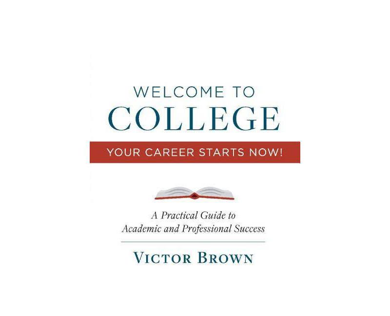 Welcome to College Your Career Starts Now!, Volume 1 - by  Victor Brown (Paperback)