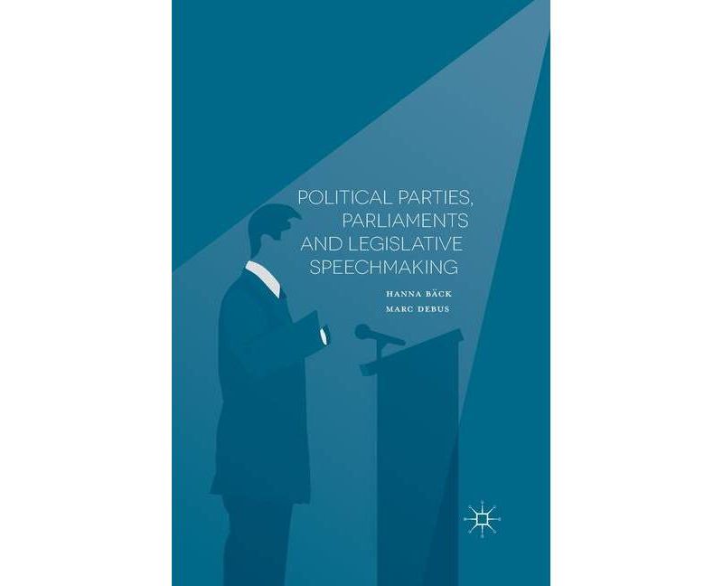 Political Parties, Parliaments and Legislative Speechmaking - by  H B"ack & M Debus (Paperback)