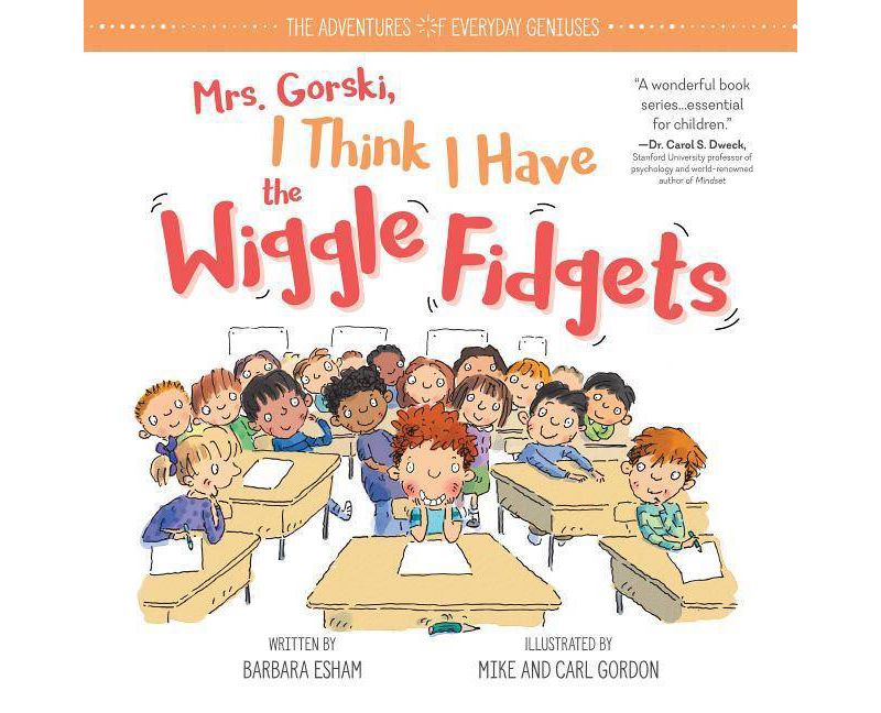 Mrs. Gorski I Think I Have the Wiggle Fidgets - (Adventures of Everyday Geniuses) by  Barbara Esham (Hardcover)