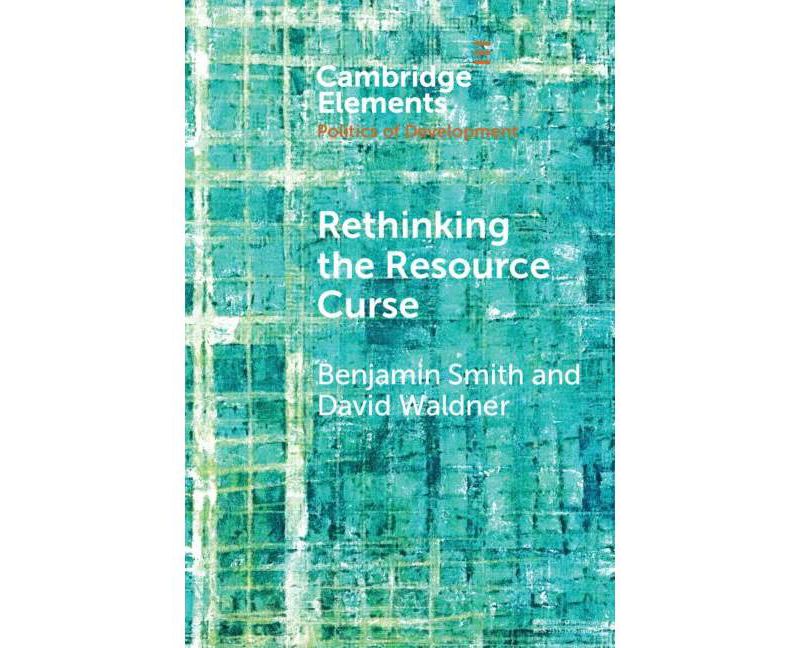 Rethinking the Resource Curse - (Elements in the Politics of Development) by  Benjamin Smith & David Waldner (Paperback)