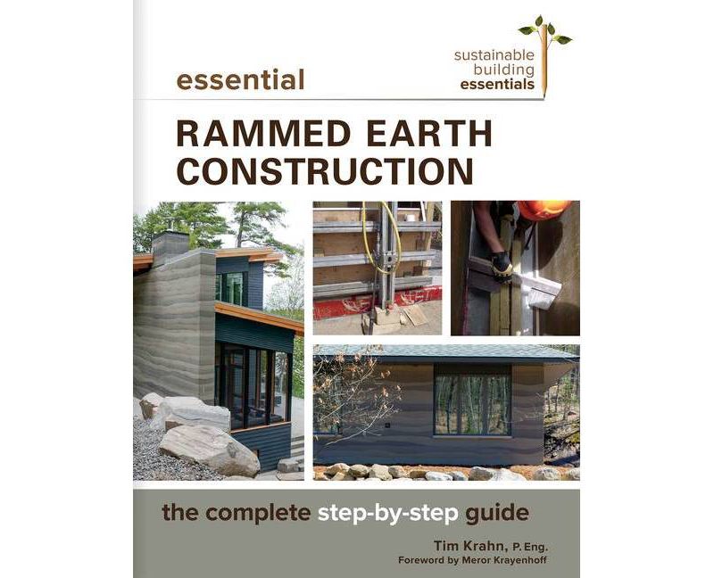 Essential Rammed Earth Construction - (Sustainable Building Essentials) by  Tim J Krahn (Paperback)