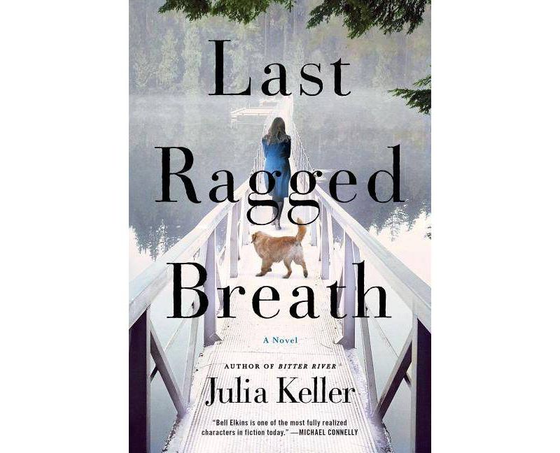 Last Ragged Breath ( Bell Elkins Novels) (Paperback) - by Julia Keller