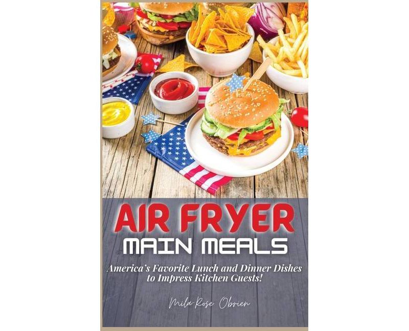 Air Fryer Main Meals - by  Mila-Rose Obrien (Hardcover)