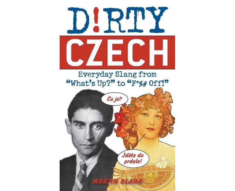 Dirty Czech - (Dirty Everyday Slang) by  Martin Blaha (Paperback)