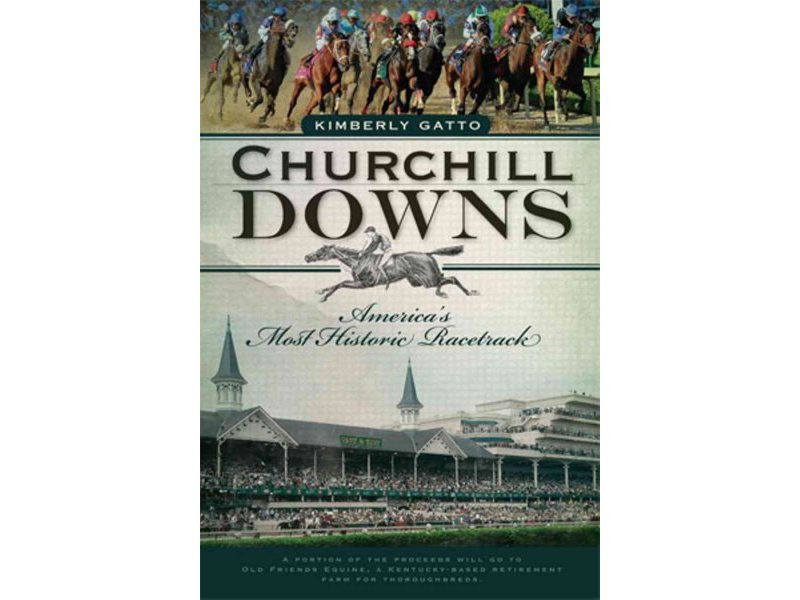 Churchill Downs: America's Most Historic Racetrack - by Kimberly Gatto (Paperback)