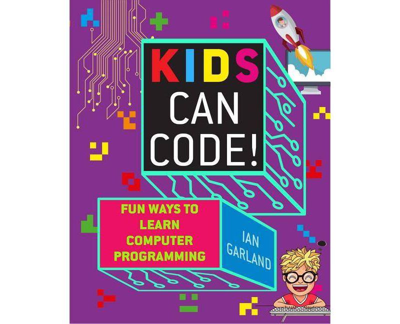 Kids Can Code! - by  Ian Garland (Paperback)