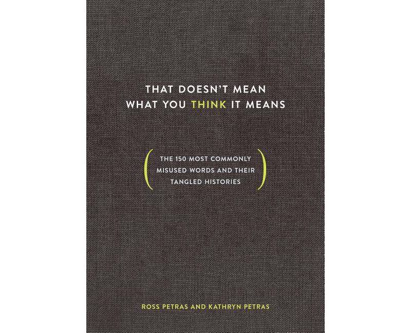 That Doesn't Mean What You Think It Means - by  Ross Petras & Kathryn Petras (Hardcover)