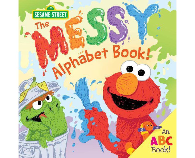Messy Alphabet Book! -  (123 Sesame Street) by Erin Guendelsberger (Hardcover)