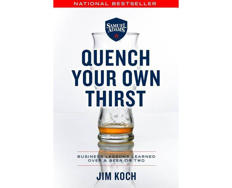 Quench Your Own Thirst - by  Jim Koch (Paperback)