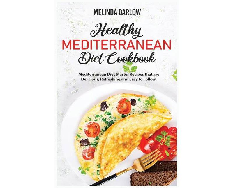 Healthy Mediterranean Diet Cookbook - by  Melinda Barlow (Paperback)