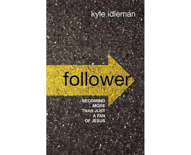 Follower - by  Kyle Idleman (Hardcover)