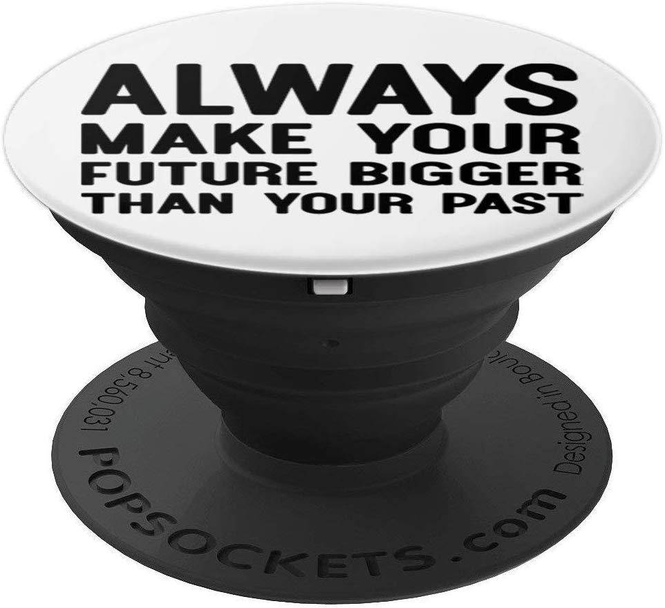 Always Make Your Future Bigger Than Your Past PopSockets Grip and Stand for Phones and Tablets
