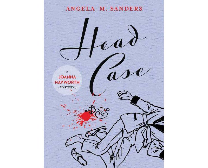 Head Case - (Joanna Hayworth Vintage Clothing Mystery) by  Angela M Sanders (Paperback)