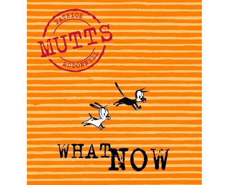 What Now - (Mutts) by  Patricia McDonnell (Paperback)