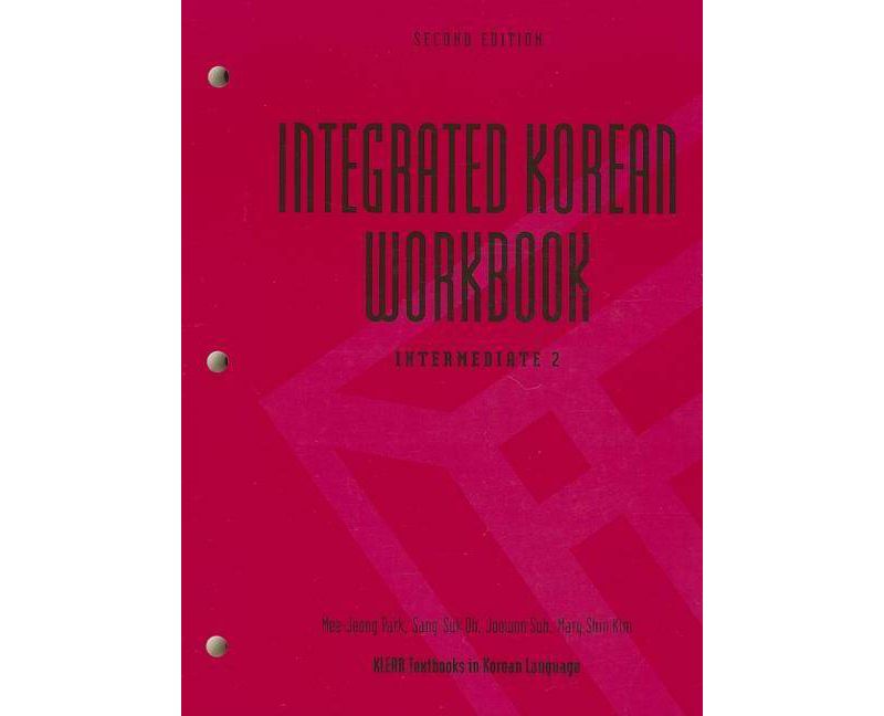 Integrated Korean Workbook - (Klear Textbooks in Korean Language) 2nd Edition by  Mee-Jeong Park & Sang-Suk Oh & Joowon Suh & Mary Shin Kim