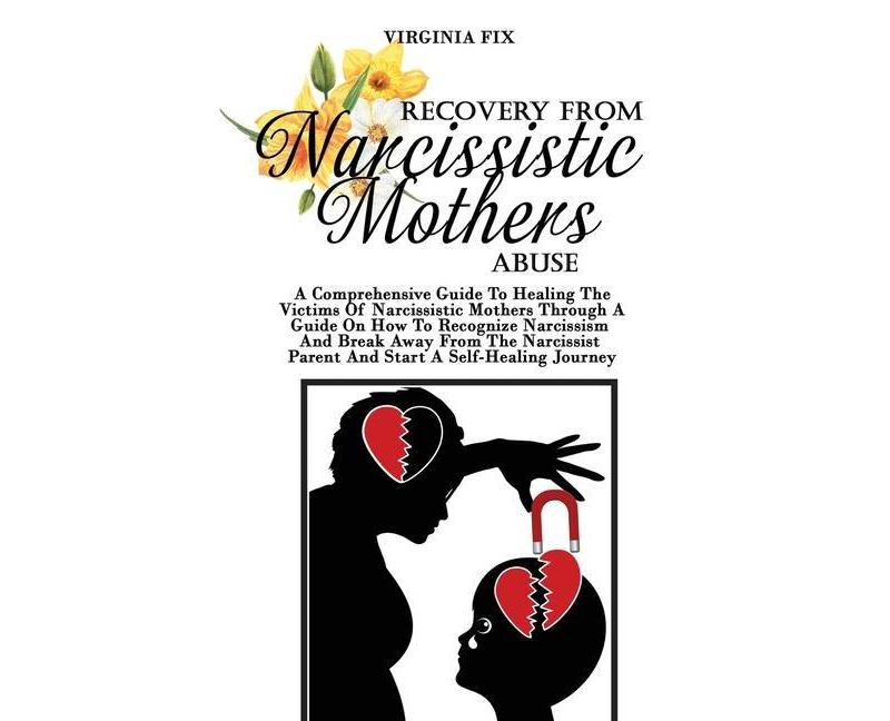 Recovery From Narcissistic Mothers Abuse - by  Virginia Fix (Hardcover)