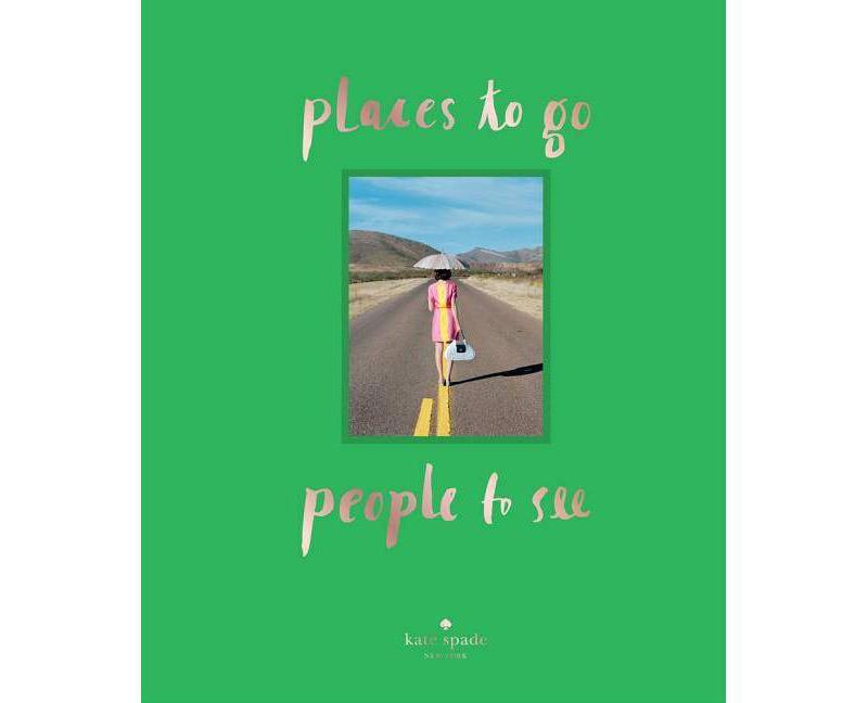 Kate Spade New York: Places to Go, People to See - (Hardcover)