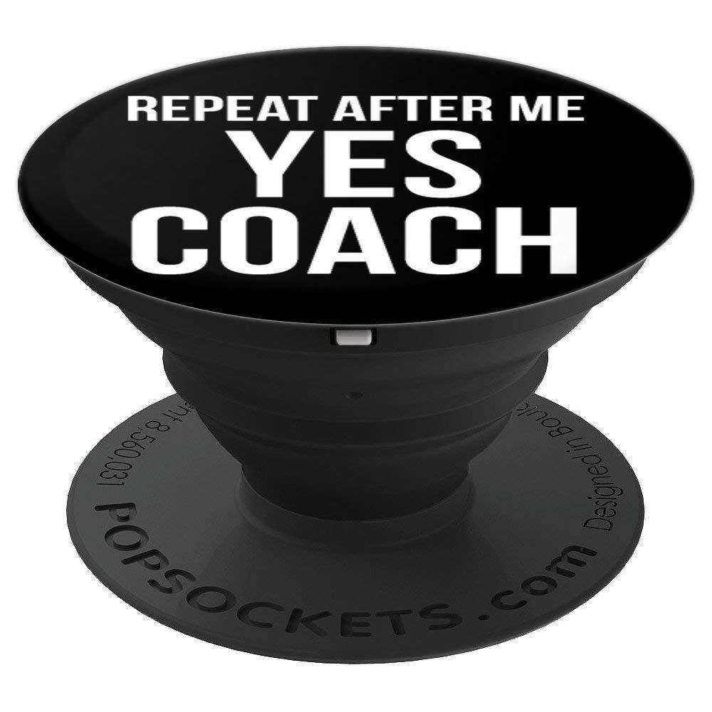 Funny Coaching Gift for Men Quote Repeat After Me Yes Coach PopSockets Grip and Stand for Phones and Tablets