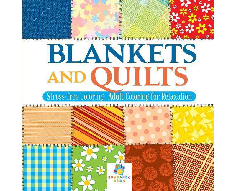 Blankets and Quilts - Stress-free Coloring - Adult Coloring for Relaxation - by  Educando Adults (Paperback)