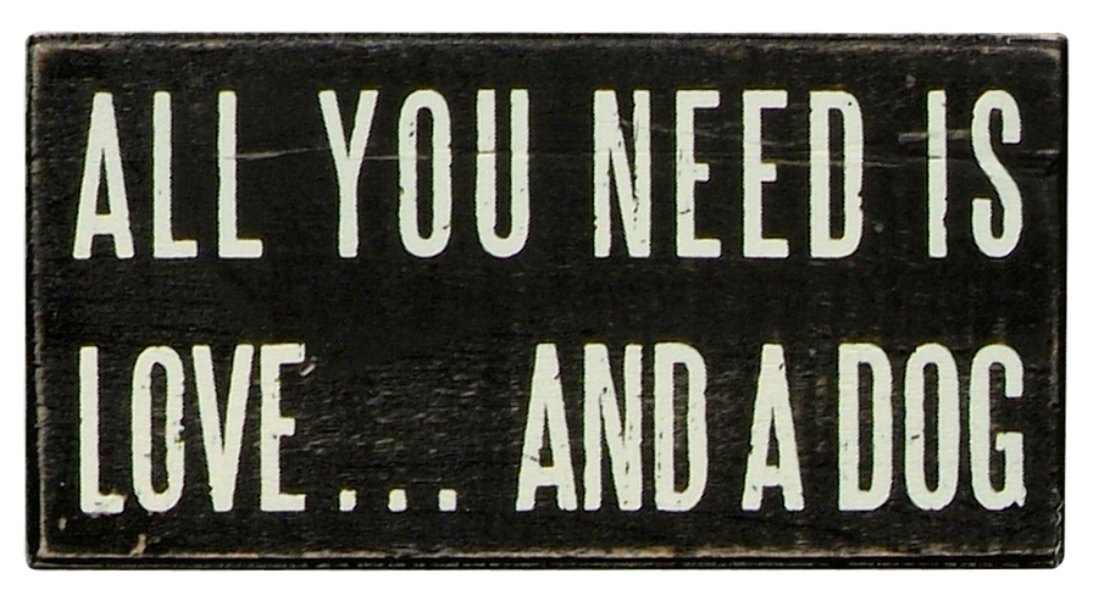 All You Need is Dog Box Sign by Primitives by Kathy
