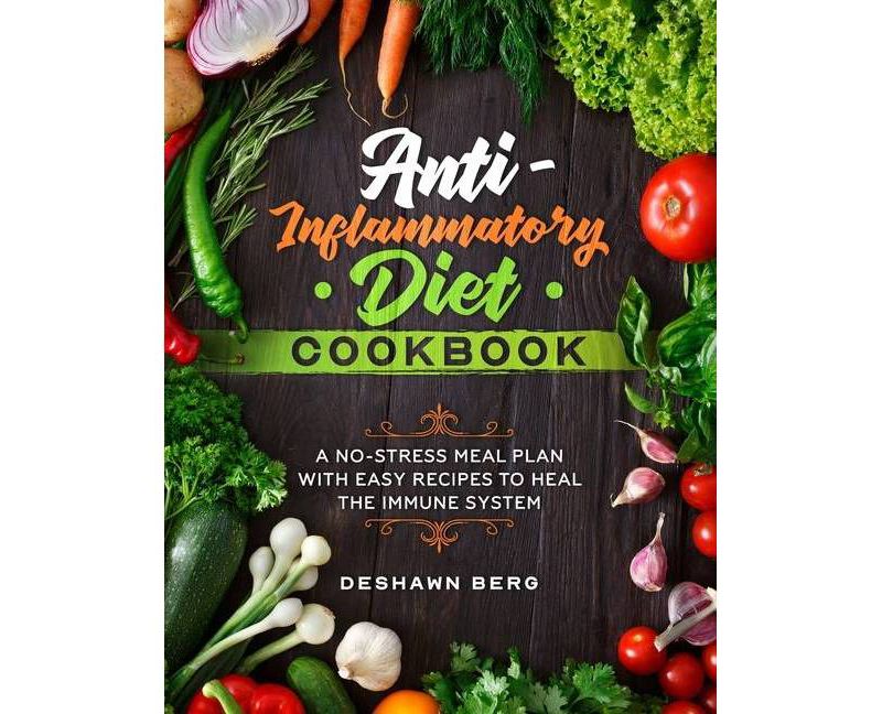 Anti-Inflammatory Diet Cookbook - by  Deshawn Berg (Paperback)