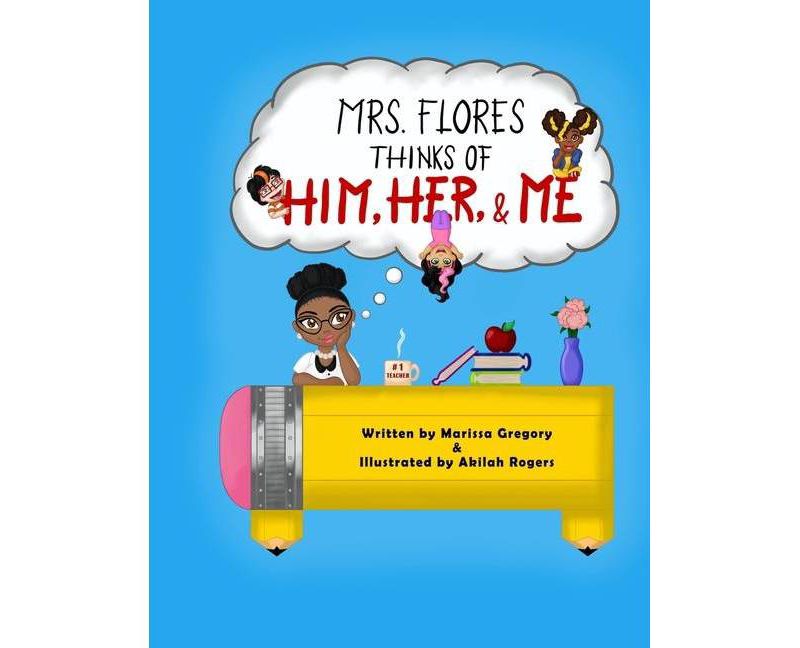 Mrs. Flores thinks of him, her, and me! - by  Marissa Gregory (Paperback)