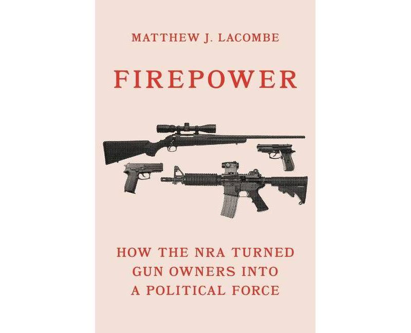 Firepower - (Princeton Studies in American Politics: Historical, Internat) by  Matthew J Lacombe (Hardcover)