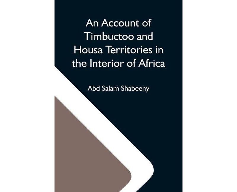 An Account Of Timbuctoo And Housa Territories In The Interior Of Africa - by  Abd Salam Shabeeny (Paperback)