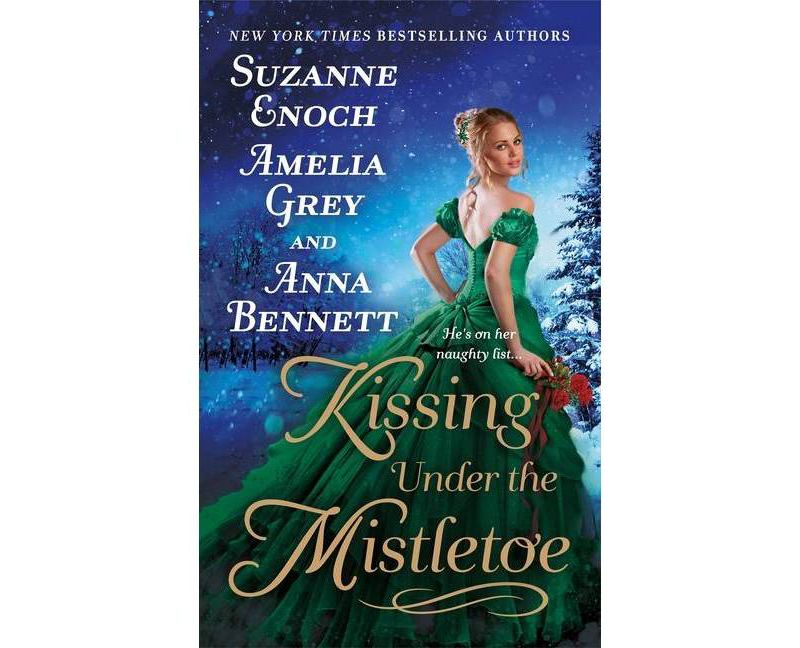 Kissing Under the Mistletoe - by  Suzanne Enoch & Amelia Grey & Anna Bennett (Paperback)