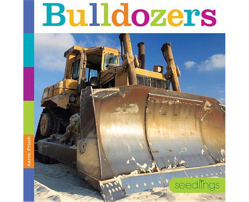 Bulldozers - (Seedlings) by  Aaron Frisch (Paperback)