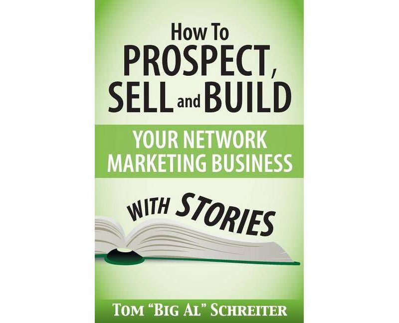 How To Prospect, Sell and Build Your Network Marketing Business With Stories - by  Tom Big Al Schreiter (Paperback)