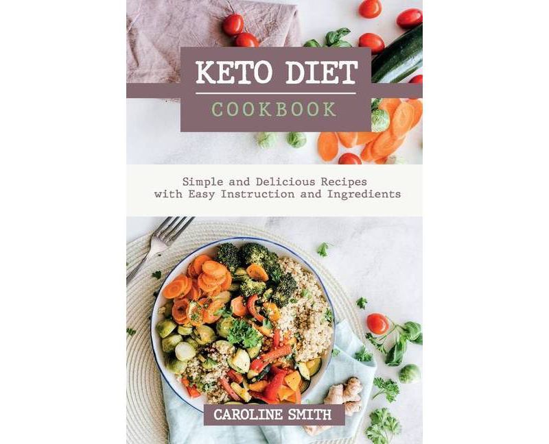 Keto Diet Cookbook Simple and Delicus Recipes with Easy Instruction and Ingredients - by  Caroline Smith (Paperback)