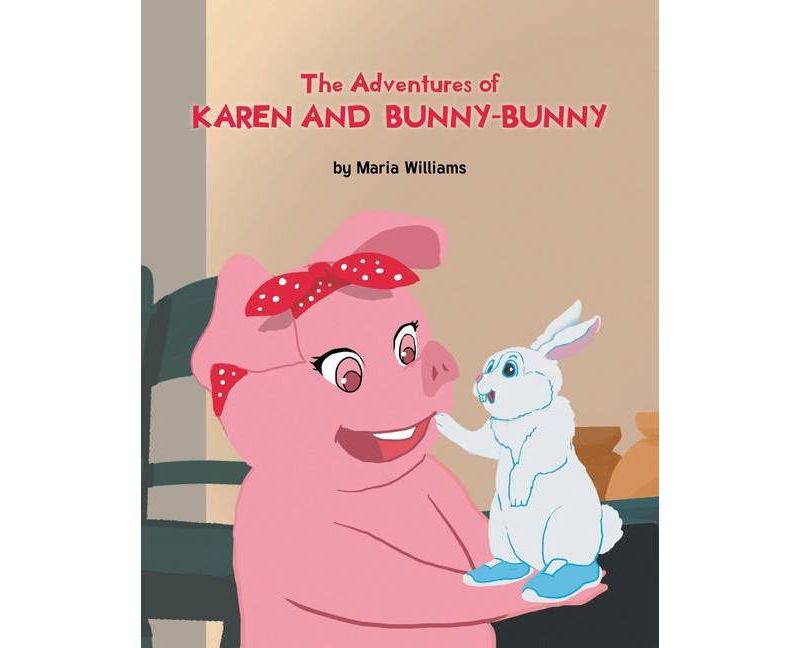 The Adventures of Karen and Bunny-Bunny - by  Maria Williams (Paperback)