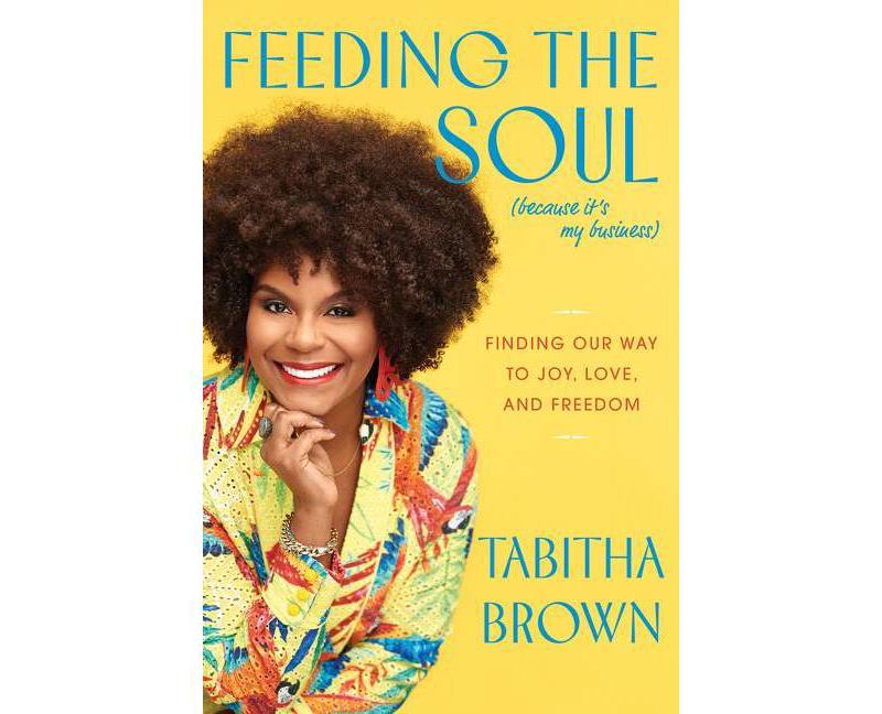 Feeding the Soul (Because It's My Business) - by  Tabitha Brown (Hardcover)